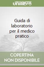 Guida di laboratorio per il medico pratico libro