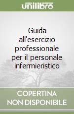 Guida all'esercizio professionale per il personale infermieristico libro