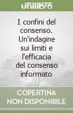 I confini del consenso. Un'indagine sui limiti e l'efficacia del consenso informato