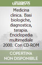 Medicina clinica. Basi biologiche, diagnostica, terapia. Enciclopedia multimediale 2000. Con CD-ROM libro