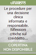 Le procedure per una decisione clinica informata e responsabile. Riflessioni critiche sul cosiddetto «Consenso informato» in veterinaria libro