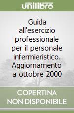 Guida all'esercizio professionale per il personale infermieristico. Aggiornamento a ottobre 2000 libro