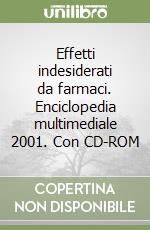 Effetti indesiderati da farmaci. Enciclopedia multimediale 2001. Con CD-ROM libro