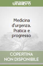 Medicina d'urgenza. Pratica e progresso