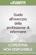 Guida all'esercizio della professione di infermiere libro