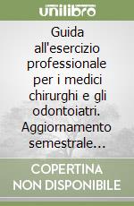 Guida all'esercizio professionale per i medici chirurghi e gli odontoiatri. Aggiornamento semestrale 2/2002 libro