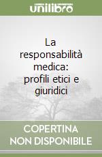La responsabilità medica: profili etici e giuridici