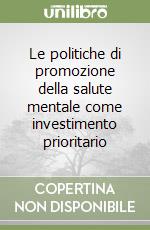 Le politiche di promozione della salute mentale come investimento prioritario libro