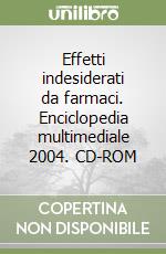 Effetti indesiderati da farmaci. Enciclopedia multimediale 2004. CD-ROM libro