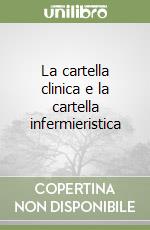 La cartella clinica e la cartella infermieristica libro