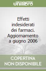 Effetti indesiderati dei farmaci. Aggiornamento a giugno 2006 libro