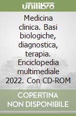 Medicina clinica. Basi biologiche, diagnostica, terapia. Enciclopedia multimediale 2022. Con CD-ROM libro