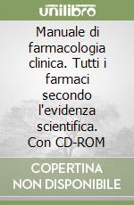 Manuale di farmacologia clinica. Tutti i farmaci secondo l'evidenza scientifica. Con CD-ROM libro