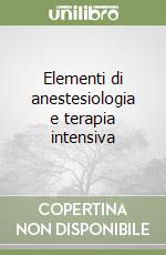 Elementi di anestesiologia e terapia intensiva