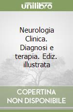 Neurologia Clinica. Diagnosi e terapia. Ediz. illustrata