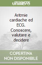 Aritmie cardiache ed ECG. Conoscere, valutare e decidere