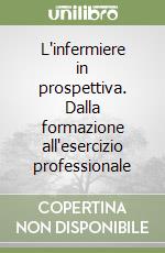 L'infermiere in prospettiva. Dalla formazione all'esercizio professionale libro