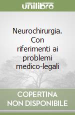 Neurochirurgia. Con riferimenti ai problemi medico-legali libro