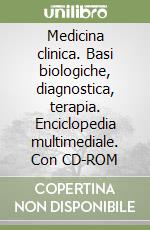 Medicina clinica. Basi biologiche, diagnostica, terapia. Enciclopedia multimediale. Con CD-ROM libro