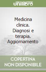 Medicina clinica. Diagnosi e terapia. Aggiornamento libro