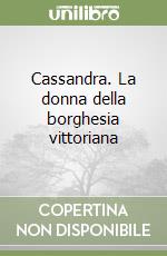 Cassandra. La donna della borghesia vittoriana libro