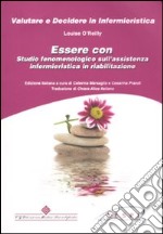 Essere con. Studio fenomenologico sull'assistenza infermieristica in riabilitazione libro