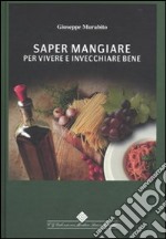 Saper mangiare per vivere e invecchiare bene libro