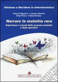 Narrare la malattia rara. Esperienze e vissuti delle persone assistite e degli operatori libro