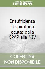 Insufficienza respiratoria acuta: dalla CPAP alla NIV libro