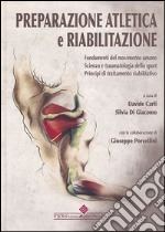 Preparazione atletica e riabilitazione. Fondamenti del movimento umano. Scienza e traumatologia dello sport, principi di trattamento riabilitativo libro