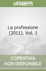 La professione (2011). Vol. 1 libro