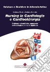 Nursing in cardiologia e cardiochirurgia. Evidenze scientifiche, approccio metodologico clinico e applicato libro