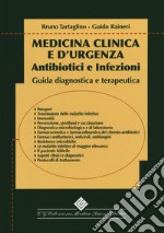 Medicina clinica e d'urgenza. Antibiotici e infezioni Guida diagnostica e terapeutica