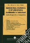 Medicina clinica e d'urgenza. Antibiotici e infezioni Guida diagnostica e terapeutica libro