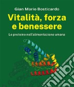 Vitalità, forza e benessere. Le proteine nell'alimentazione umana libro