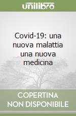 Covid-19: una nuova malattia una nuova medicina libro