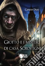 Giotto e i misteri di Casa Scrovegni libro