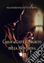 Caravaggio e il segreto della montagna libro