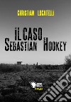 Il caso Sebastian Hookey libro