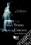 Senza tempo oltre la cascata libro