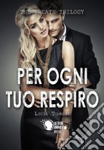 Per ogni tuo respiro. The breath trilogy. Vol. 1