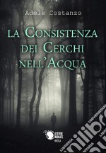 La consistenza dei cerchi nell'acqua libro