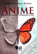 Anime. Quando una scelta ti sconvolge la vita libro