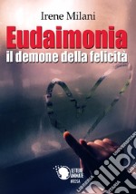 Eudaimonia, il demone della felicità libro