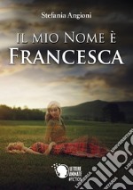 Il mio nome è Francesca libro