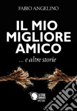 Il mio migliore amico... e altre storie libro