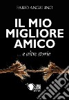 Il mio migliore amico... e altre storie libro