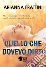 Quello che dovevo dirti libro