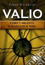 Valio. L'oro, l'argento, il bianco ed il nero libro