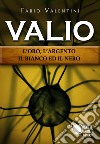 Valio. L'oro, l'argento, il bianco ed il nero libro